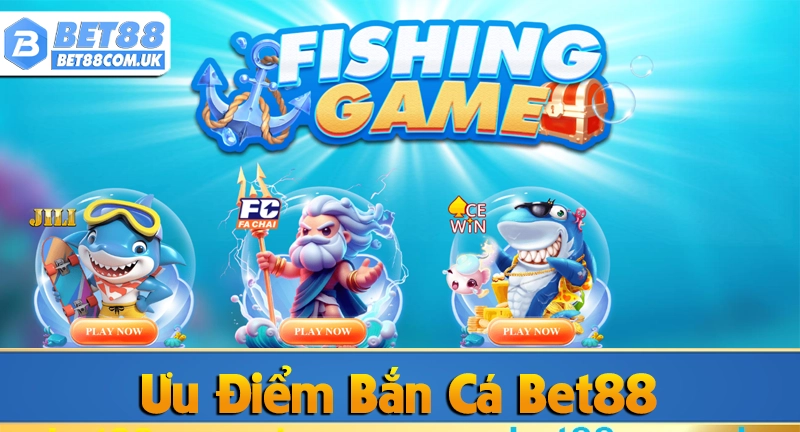 Ưu điểm của Bắn Cá Bet88